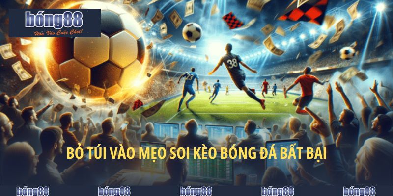 Bỏ túi vào mẹo soi kèo bóng đá bất bại