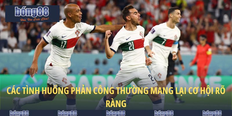 Các tình huống phản công thường mang lại cơ hội rõ ràng