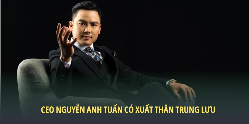 CEO Nguyễn Anh Tuấn có xuất thân trung lưu