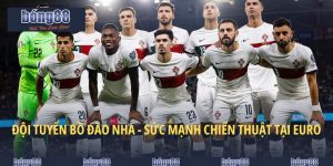 đội tuyển bồ đào nha - sức mạnh chiến thuật tại euro