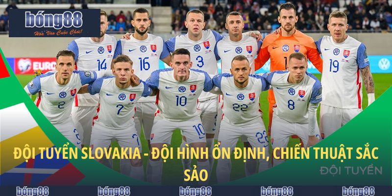 Đội tuyển slovakia - đội hình ổn định, chiến thuật sắc sảo