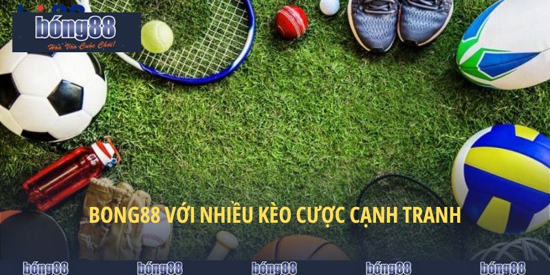 Giới thiệu BONG88 với nhiều kèo cược cạnh tranh