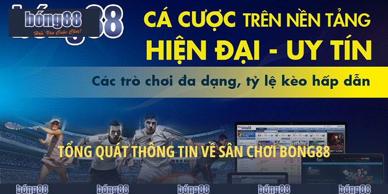 Tổng quát thông tin về sân chơi BONG88