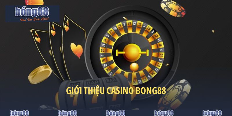 Giới thiệu casino BONG88
