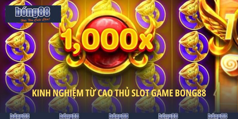 Kinh nghiệm từ cao thủ slot game BONG88