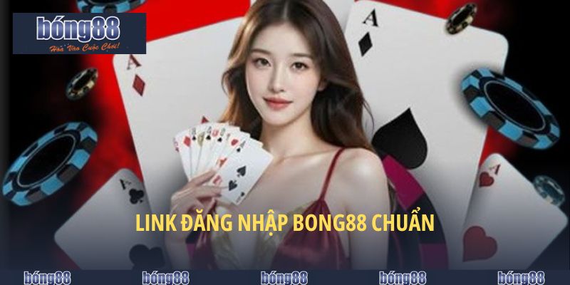 Link đăng nhập BONG88 chuẩn