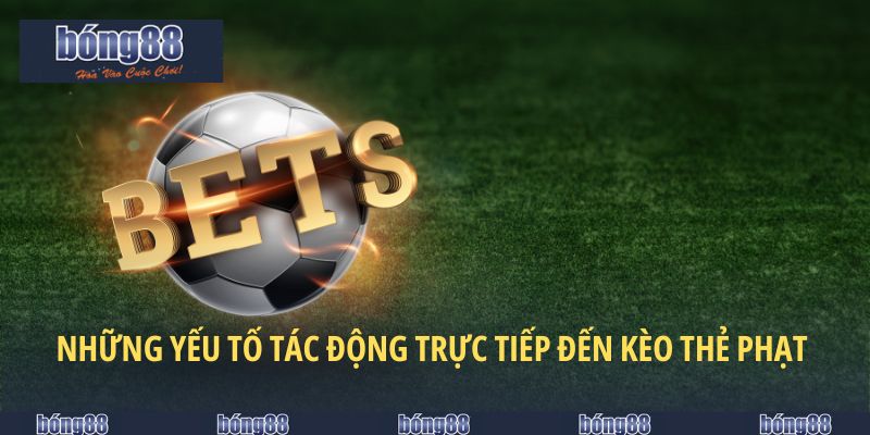 Những yếu tố tác động trực tiếp đến kèo thẻ phạt