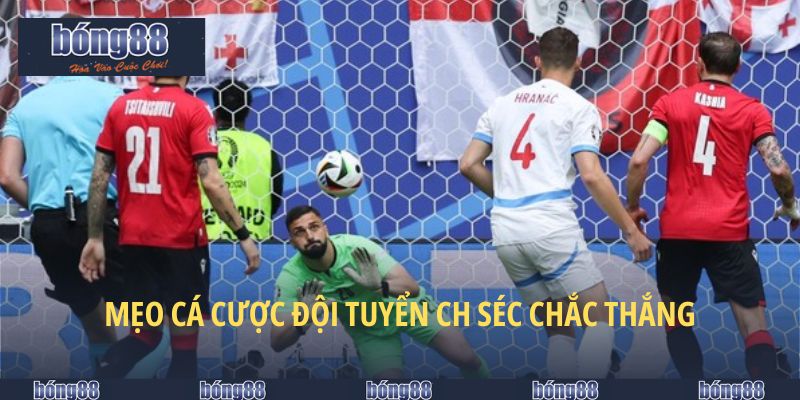Phương pháp bắt kèo sinh lời lớn với tuyển CH Séc