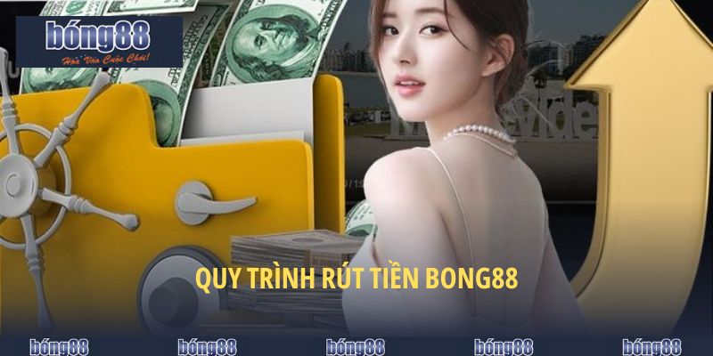 Quy trình rút tiền BONG88