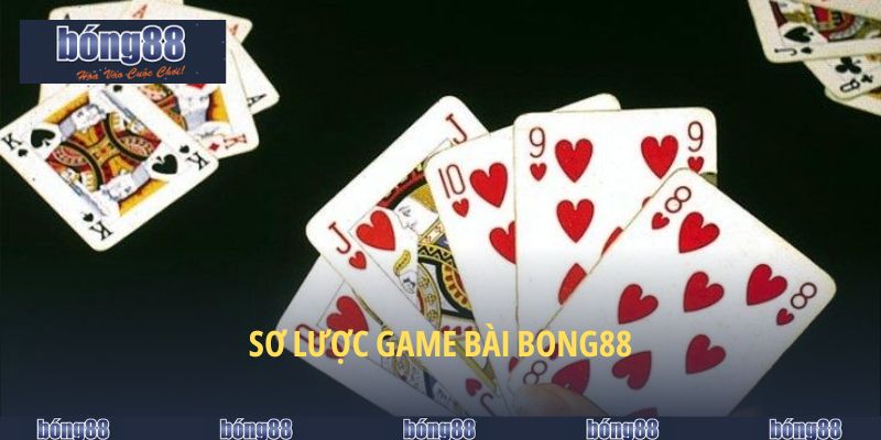 Sơ lược game bài BONG88