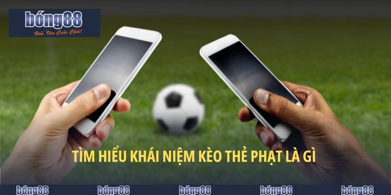 Tìm hiểu khái niệm kèo thẻ phạt là gì