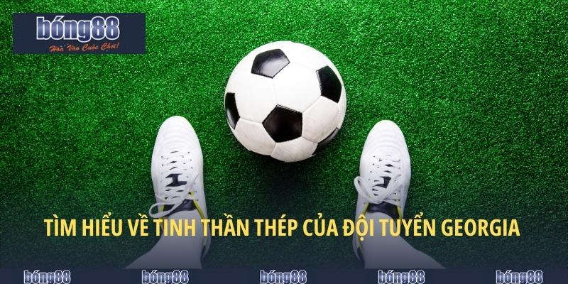 Tìm hiểu về tinh thần thép của đội tuyển Georgia