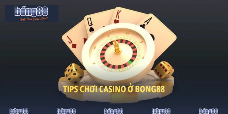 Tips chơi Casino ở BONG88