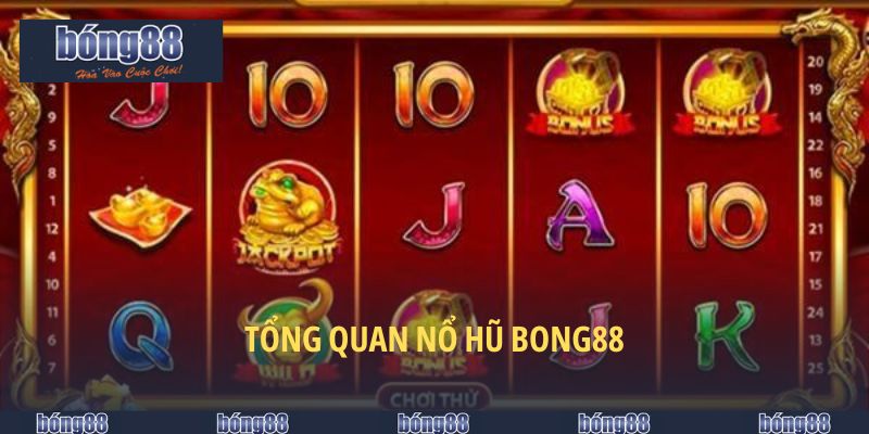 Tổng quan nổ hũ BONG88