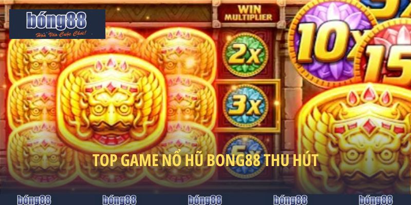 Top game nổ hũ BONG88 thu hút